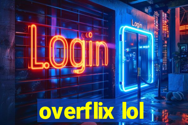 overflix lol